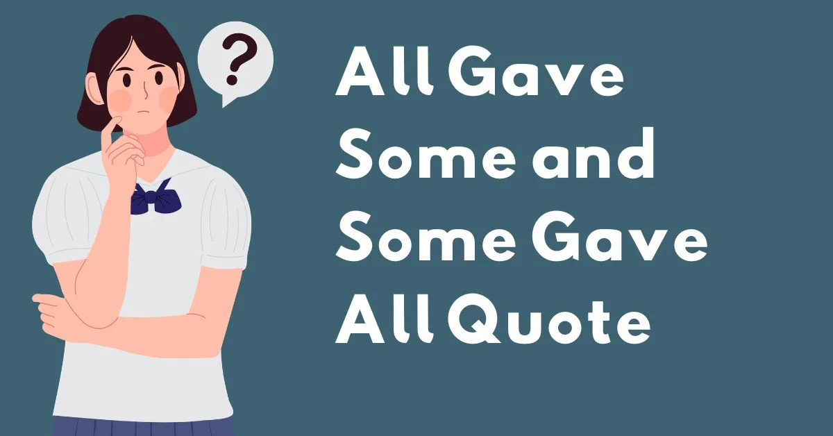 All Gave Some and Some Gave All Quote