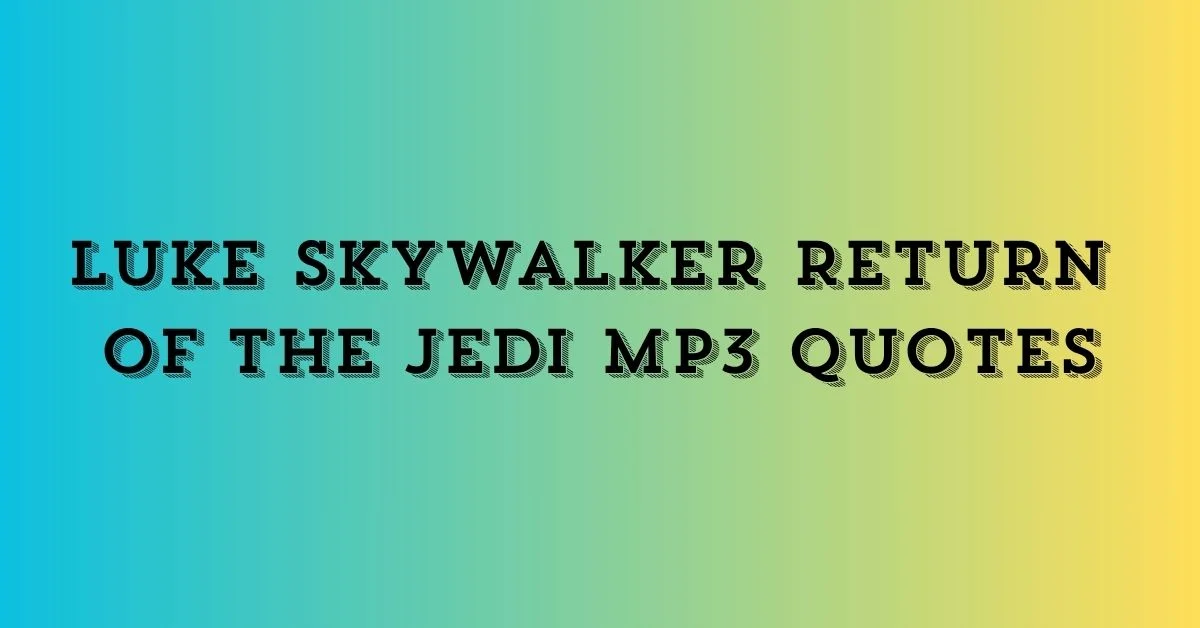 Luke Skywalker Return of the Jedi MP3 Quotes